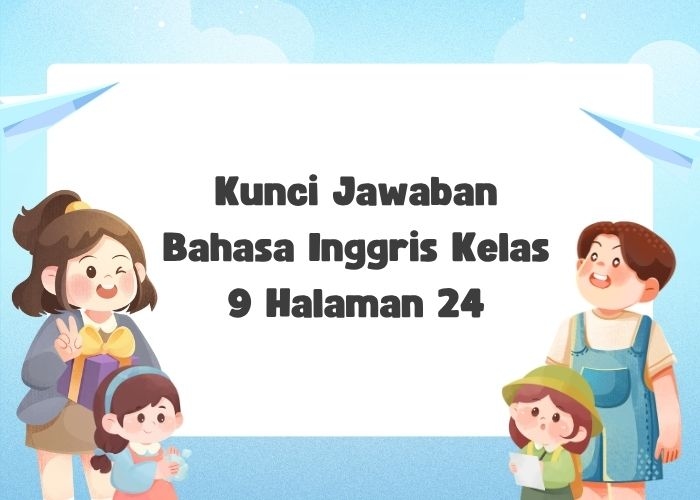 Kunci Jawaban Bahasa Inggris Kelas 9 Halaman 24: Chapter 1 Exploring Fauna of Indonesia