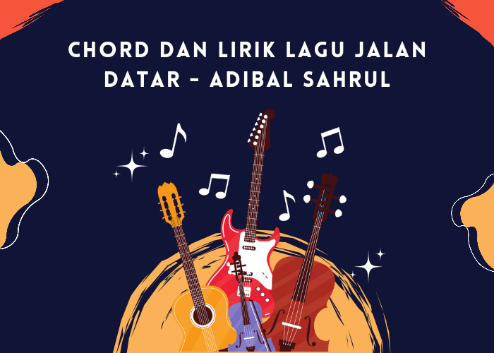 Chord dan Lirik Lagu Jalan Datar dari Adibal Sahrul, Makna Mendalam tentang Cinta dan Luka!
