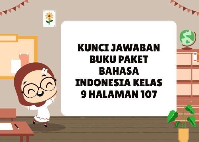 Kunci Jawaban Buku Paket Bahasa Indonesia Kelas 9 Halaman 107: Tentang Pidato Ir Soekarno